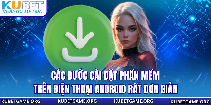 Các bước cài đặt phần mềm trên điện thoại Android rất đơn giản