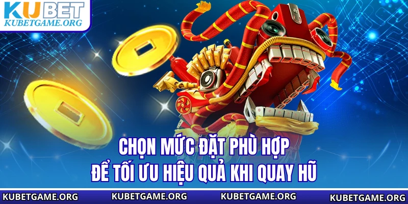 Chọn mức đặt phù hợp để tối ưu hiệu quả khi quay hũ