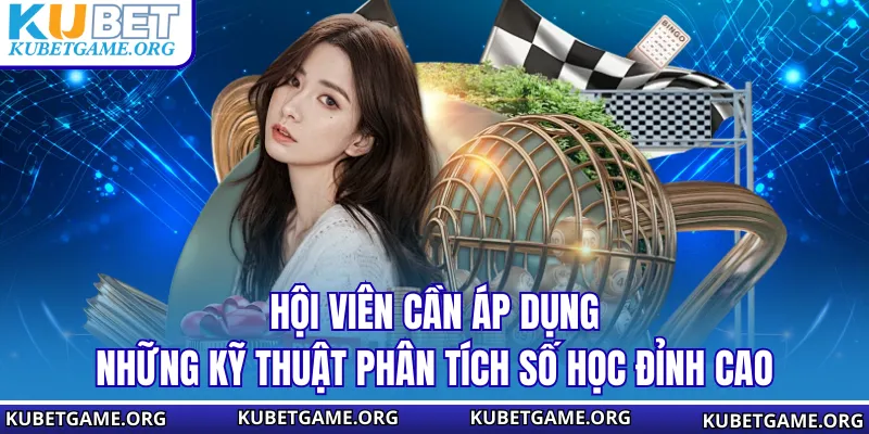 Hội viên cần áp dụng những kỹ thuật phân tích số học đỉnh cao