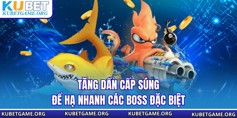 Tăng dần cấp súng để hạ nhanh các boss đặc biệt